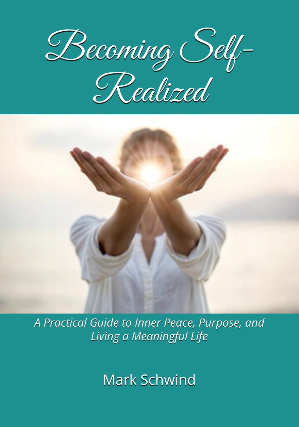 Becoming Self-Realized: A Practical Guide to Inner Peace, Purpose, and Living a Meaningful Life