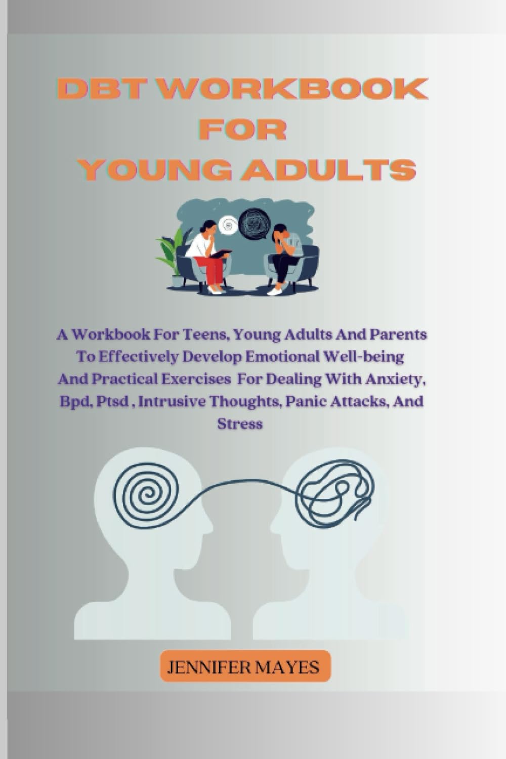 DBT Workbook For Young Adults: A workbook for teens, young adults and parents to help develop emotional well-being and practical exercises for dealing with anxiety, bpd, PTSD, and panic attacks
