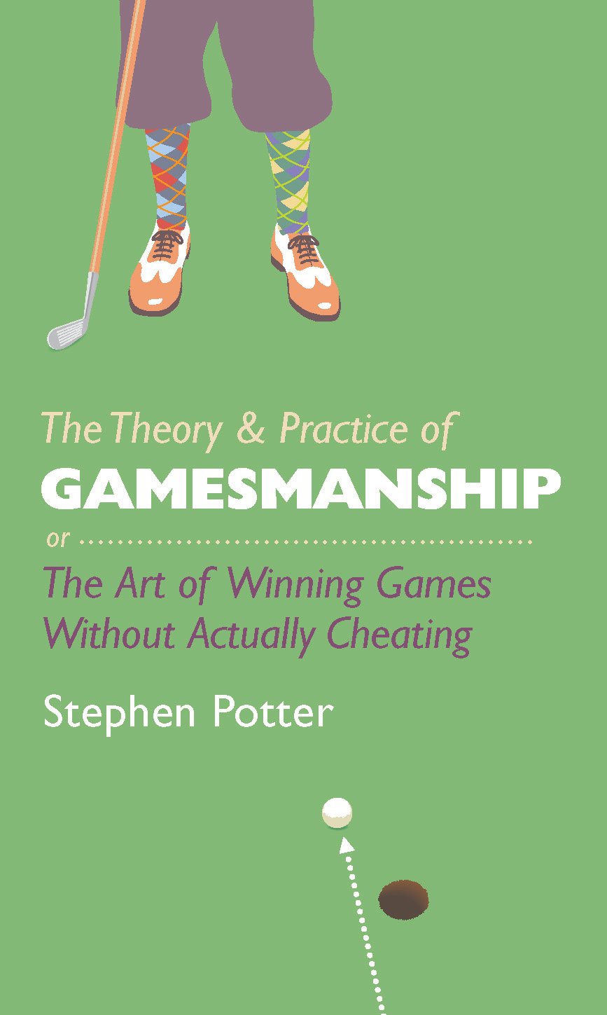The Theory and Practice of Gamesmanship: or the Art of Winning Games without Actually Cheating      Hardcover – October 10, 2013