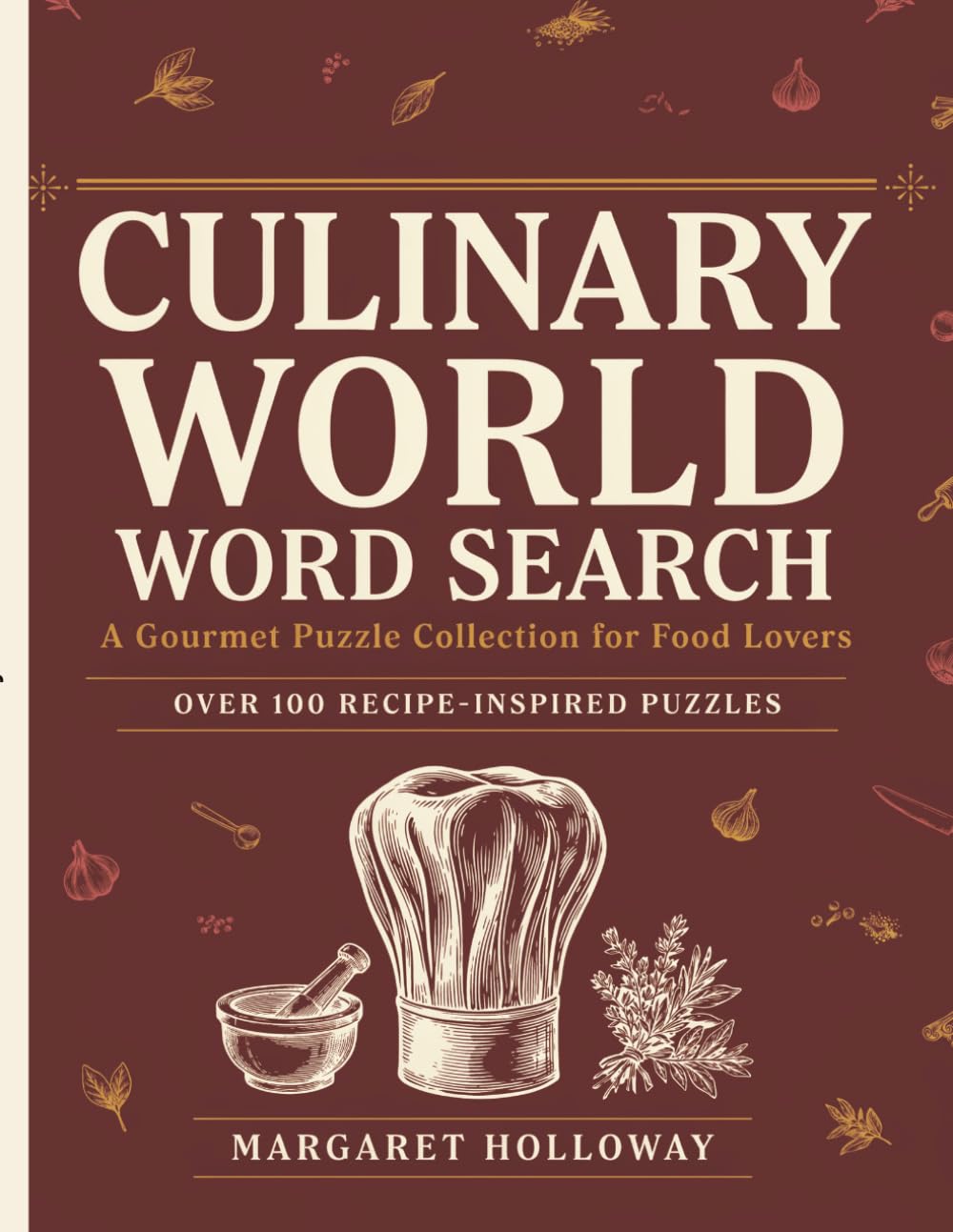 Culinary World Word Search for Adults: 00 Themed Puzzles Featuring Cooking Techniques, World Cuisines, Herbs, Spices, Seafood, Baking & More - The Ultimate Food Lover's Activity Book