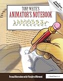 Tony White's Animator's Notebook: Personal Observations on the Principles of Movement