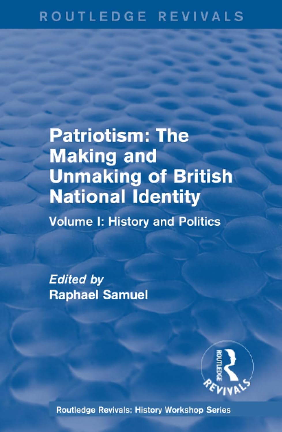 Routledge Revivals: Patriotism: The Making and Unmaking of British National Identity (1989) (Routledge Revivals: History Workshop Series)      1st Edition