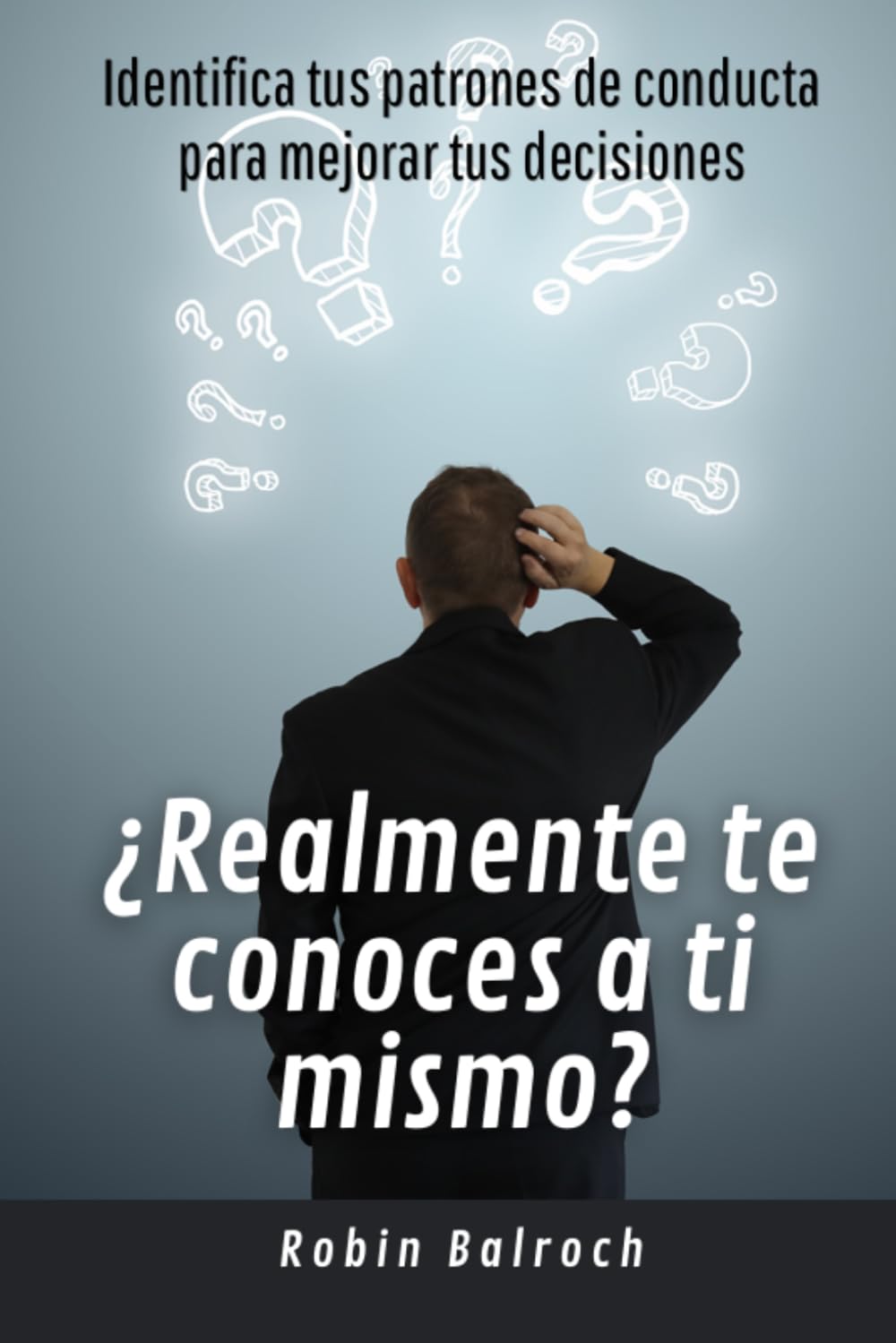 ¿Realmente te conoces a ti mismo?: Identifica tus patrones de conducta para mejorar tus decisiones