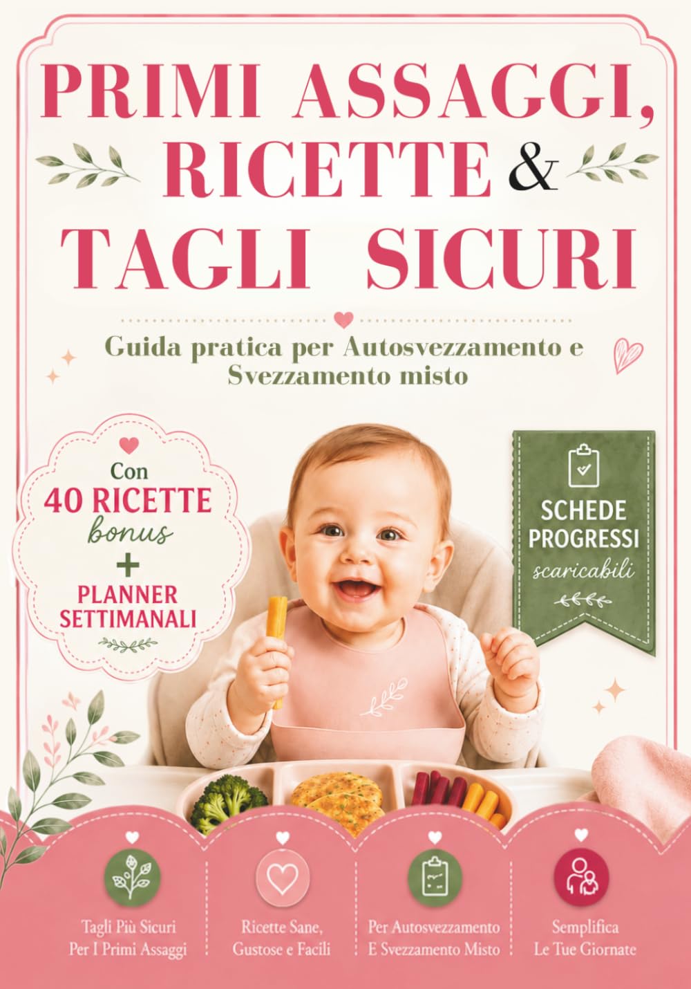Primi Assaggi, Ricette & Tagli Sicuri: Guida Pratica Per Autosvezzamento E Svezzamento Misto