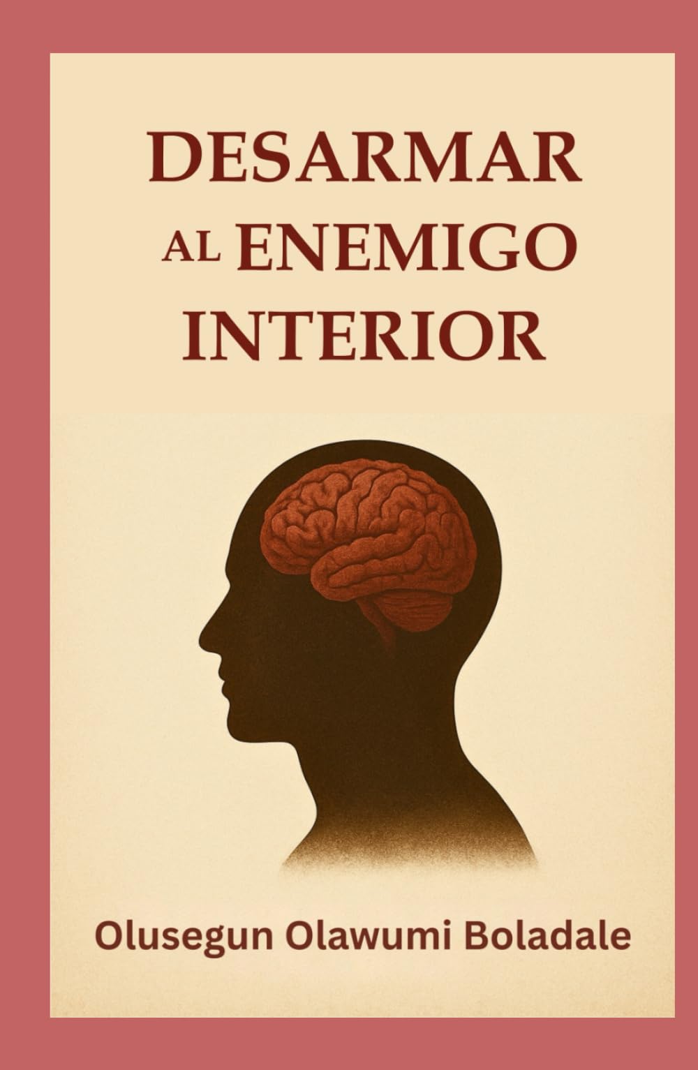 DESARMAR AL ENEMIGO INTERIOR: Una guía bíblica para la guerra espiritual, la sanidad interior y la libertad duradera en Cristo