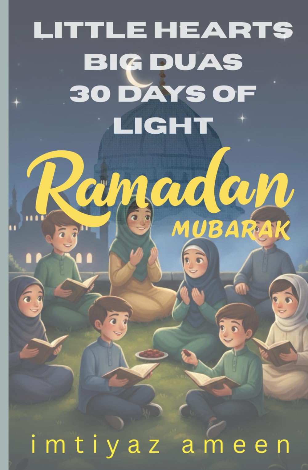 Ramadan Mubarak: Little Hearts, Big Duas, 30 Days of Light