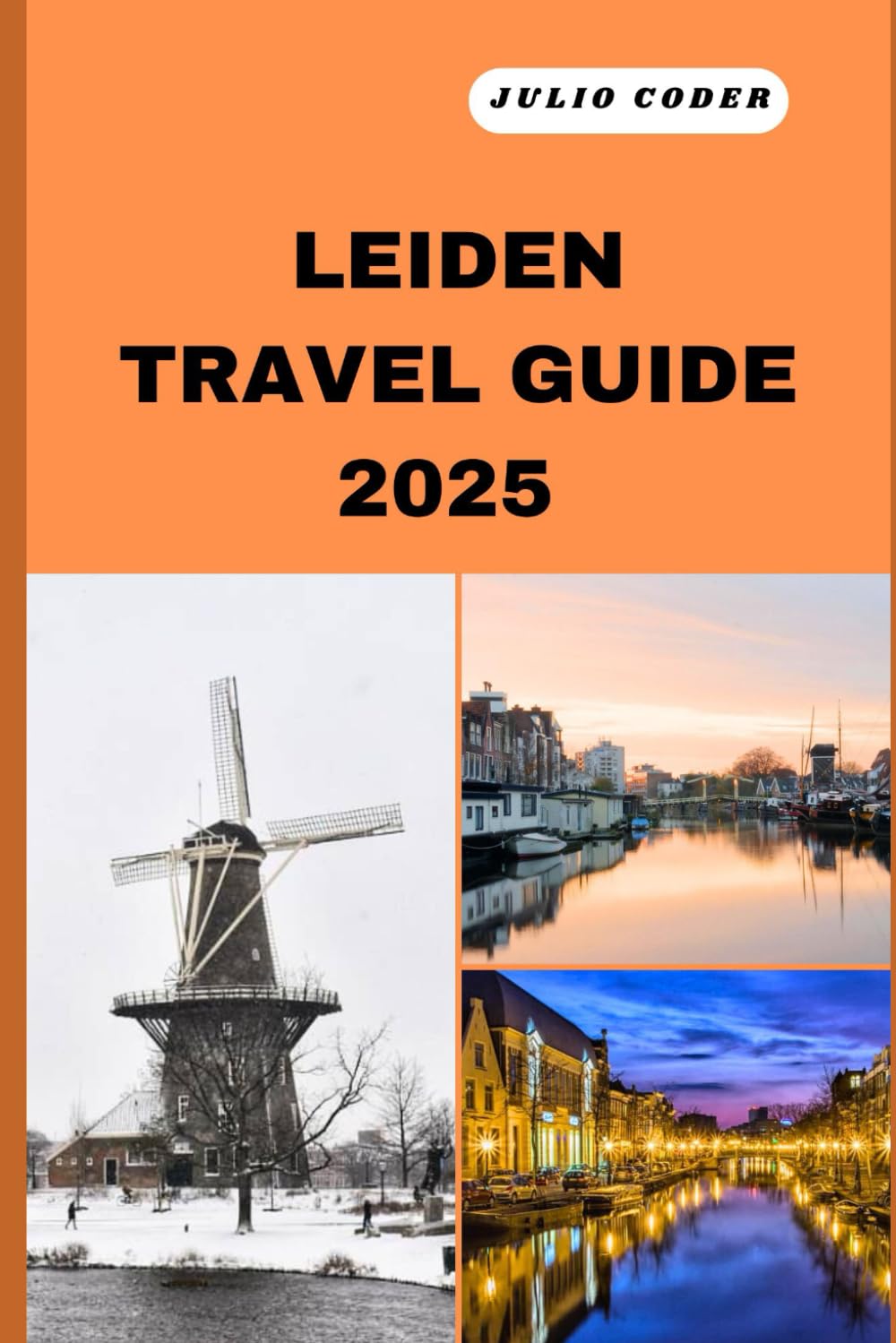 LEIDEN TRAVEL GUIDE 2025: Must-See Sights, Cozy Stays, and Insider Tips for an Unforgettable Escape (DREAM DESTINATIONS)