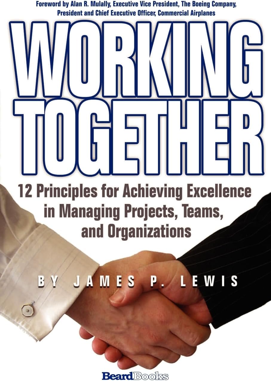 Working Together: 12 Principles for Achieving Excellence in Managing Projects, Teams, and Organizations
