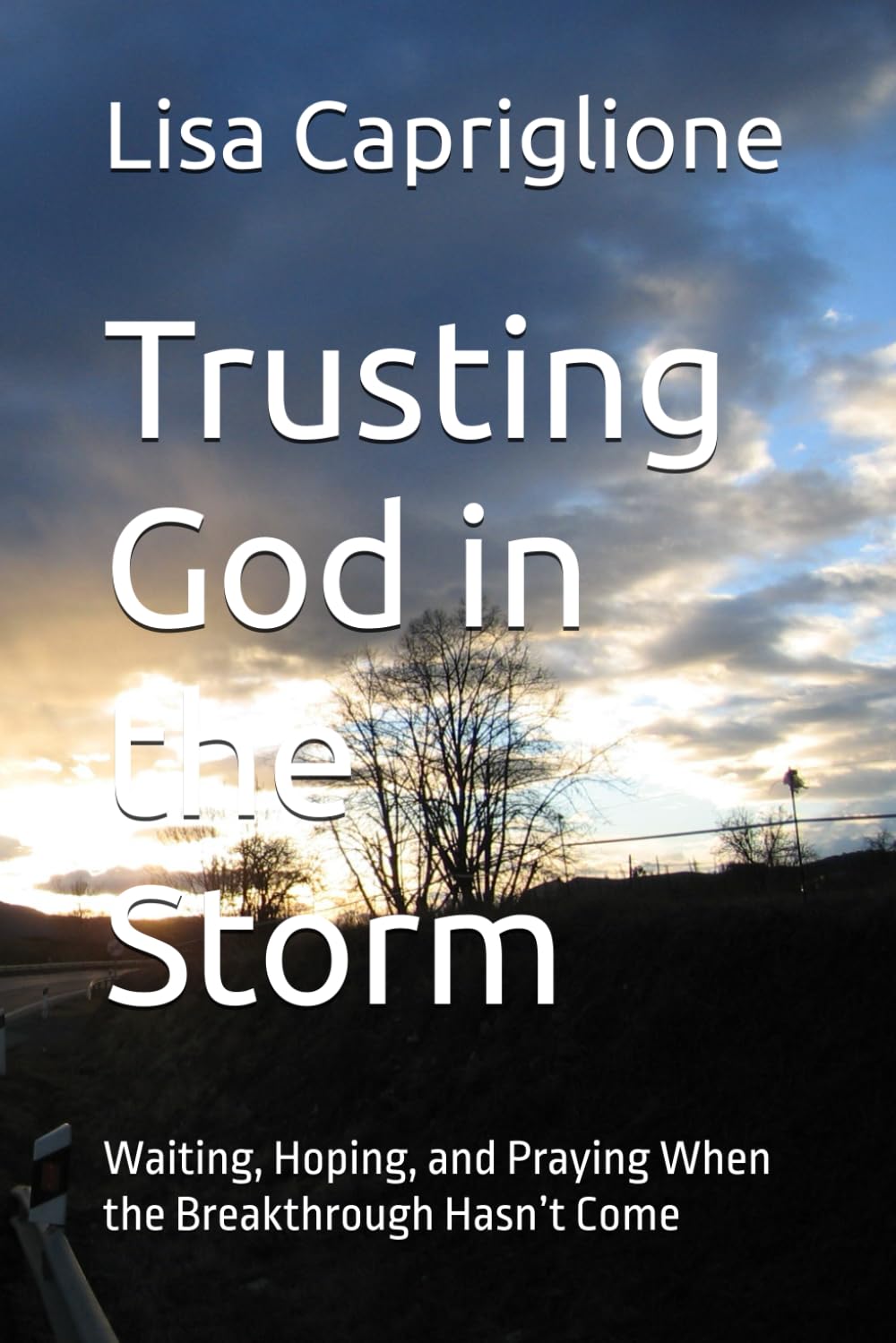 Trusting God in the Storm: Waiting, Hoping, and Praying When the Breakthrough Hasn’t Come