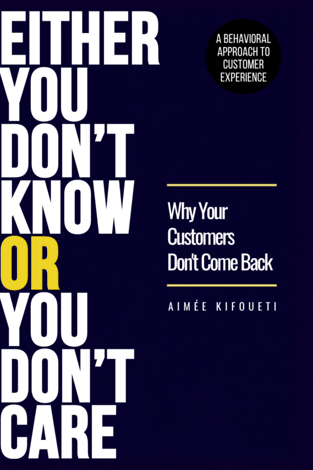 EITHER YOU DON'T KNOW OR YOU DON'T CARE: Why Your Customers Don't Come Back