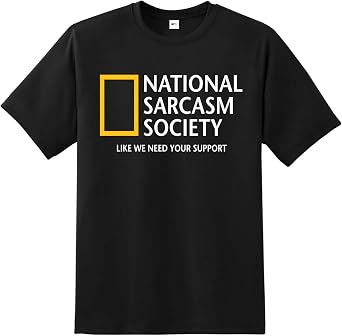 National Sarcasm Society - Like We Need Your Support T-Shirt - Premium Quality Printed Unisex Men's T-Shirt |Boys tee Regular Fit Short Sleeve 100% Cotton top for Fans UK Men/Women/Kids