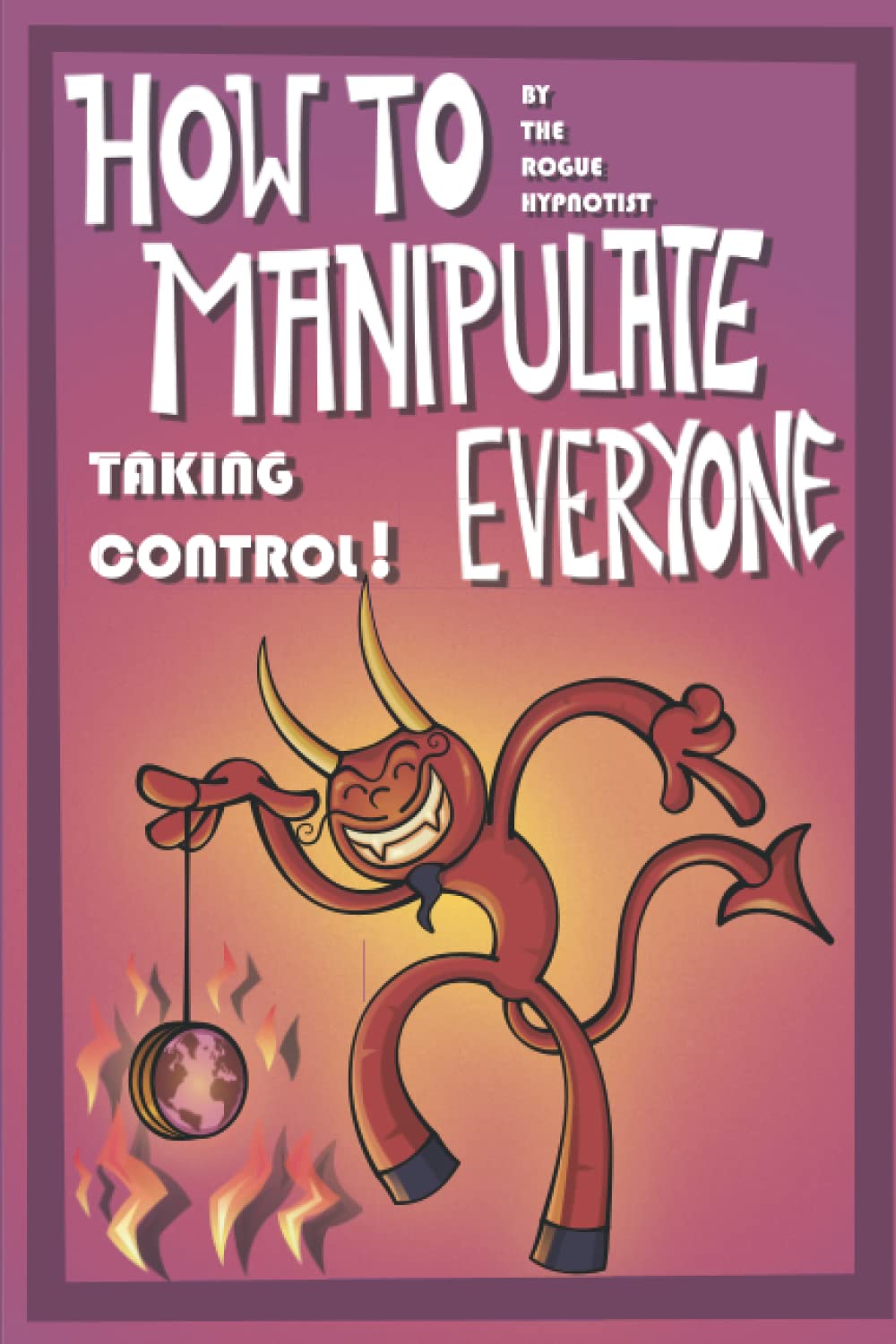 How to Manipulate Everyone: Taking Control!