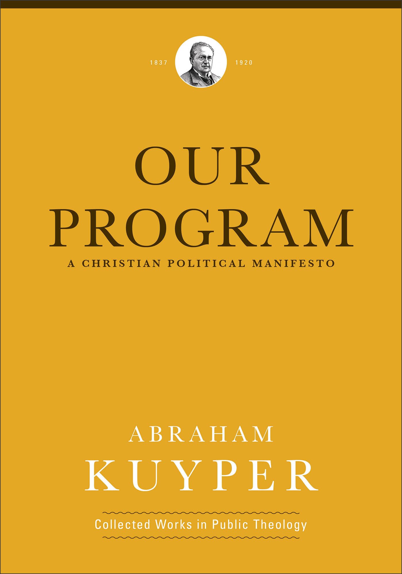 Our Program: A Christian Political Manifesto (Abraham Kuyper Collected Works in Public Theology)
