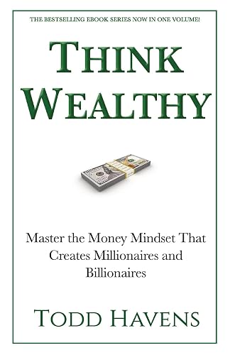 Think Wealthy: Master the Money Mindset That Creates Millionaires and Billionaires