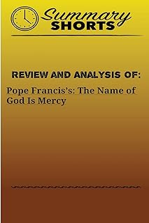 Review and Analysis Of: Pope Francis's:: The Name of God Is Mercy (Summary Shorts)