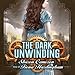 The Dark Unwinding