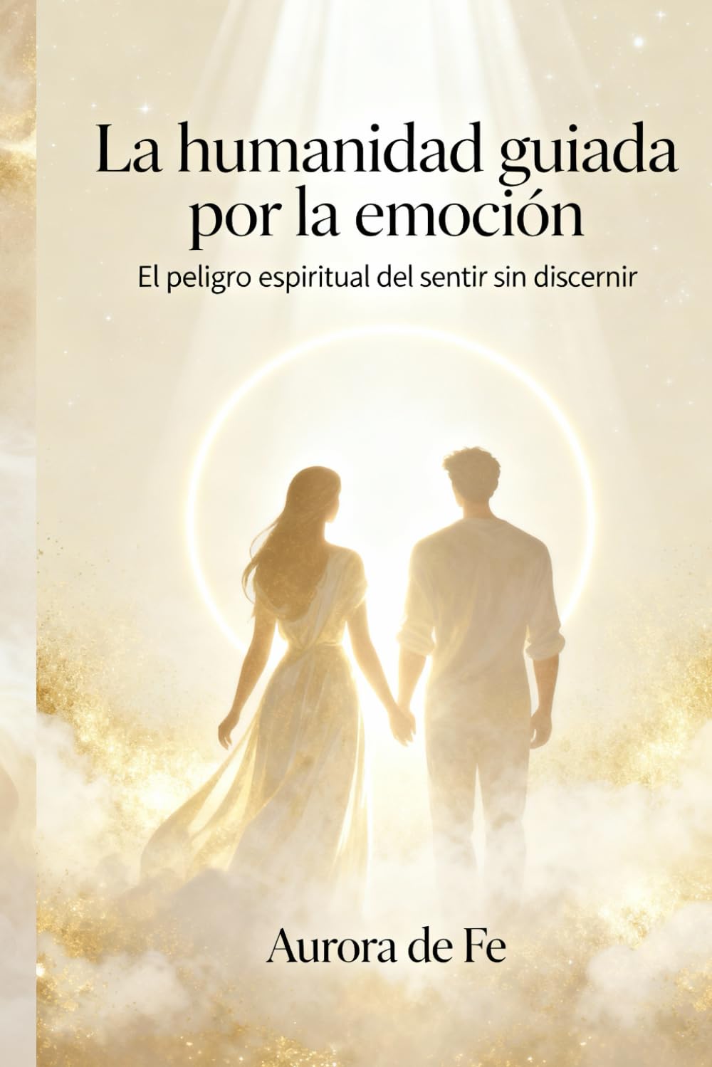 La humanidad guiada por la emoción: El peligro espiritual del sentir sin discernir