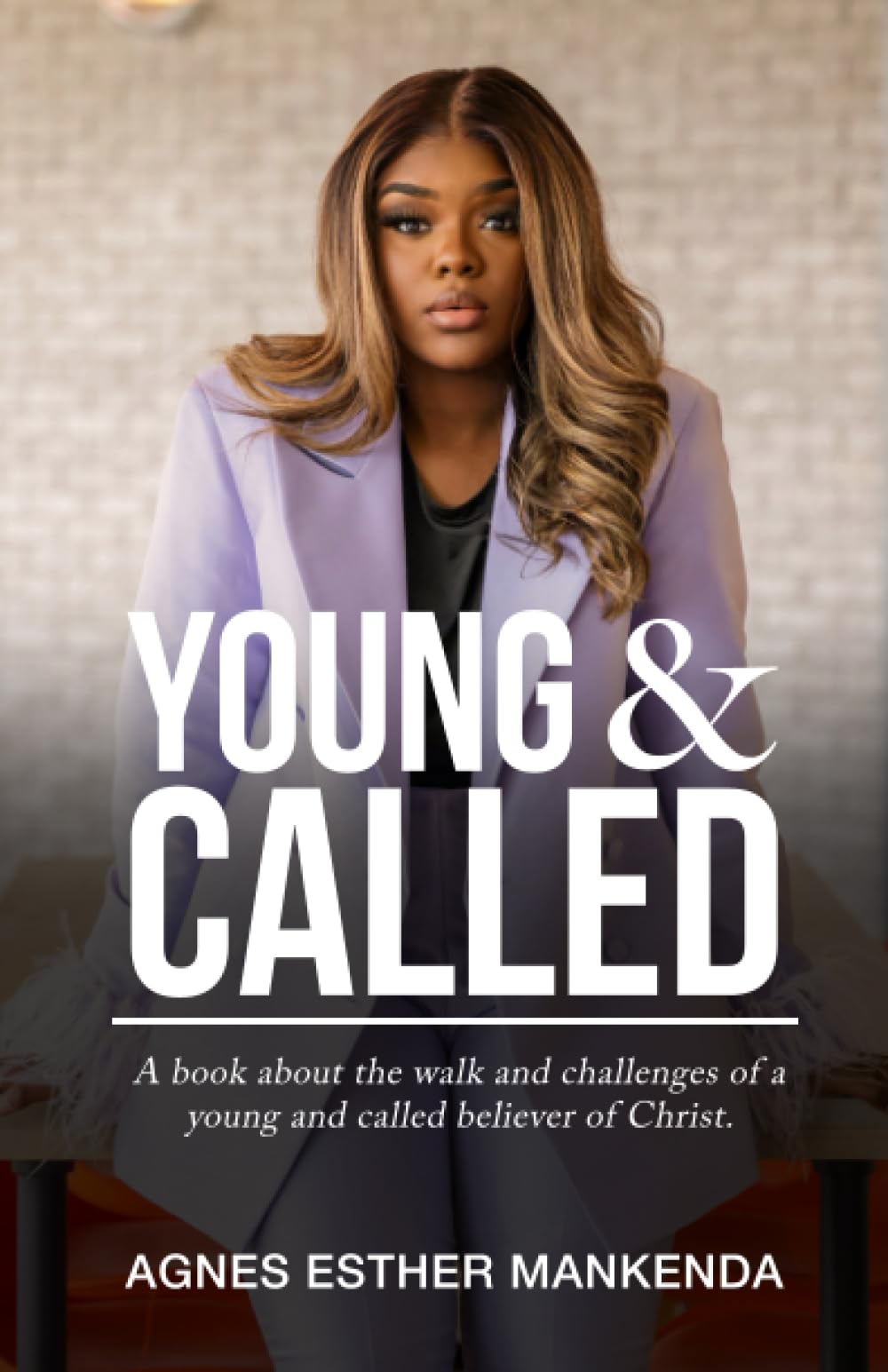 Young & Called: The Walk & Challenges of a Young and Called Believer of Christ