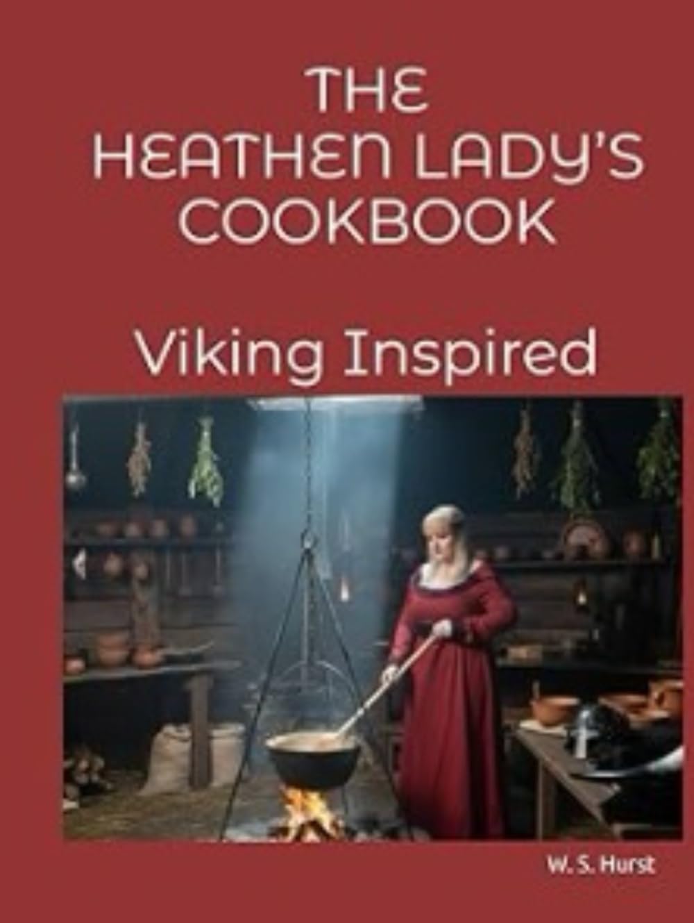 THE HEATHEN LADY’S COOKBOOK A VIKING INSPIRED COOKBOOK