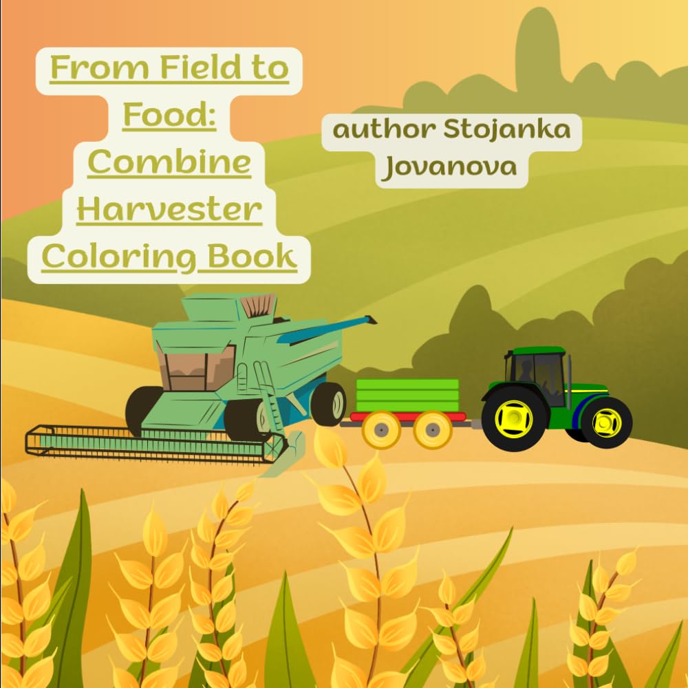 From Field to Food: Combine Harvester Coloring Book: Fun and Educational Farm Machines for Kids Ages 4–8