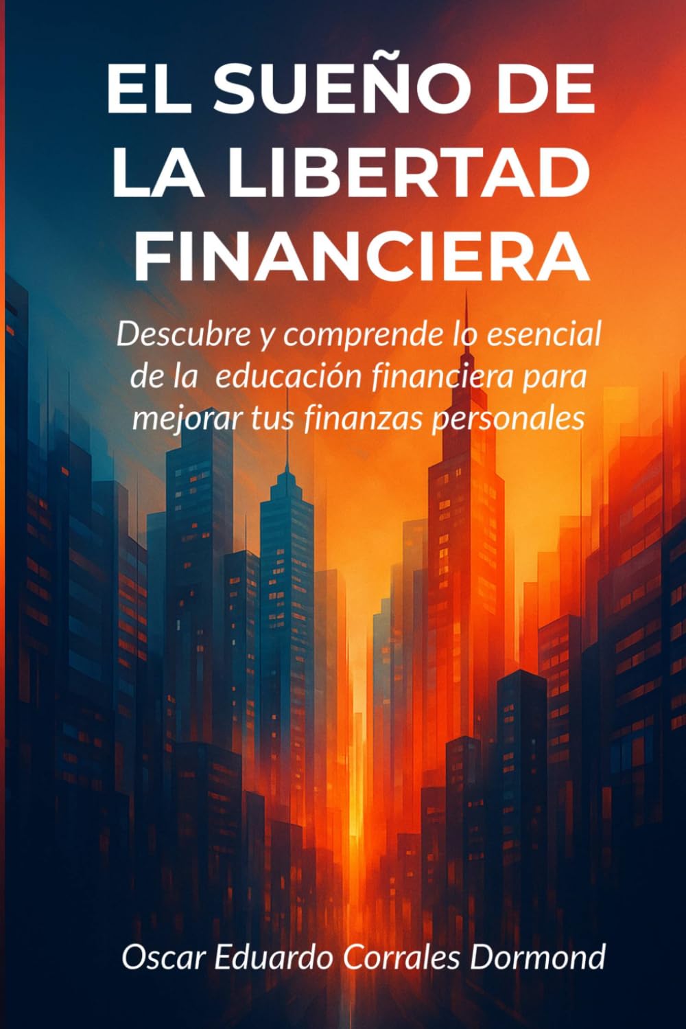 El Sueño de la Libertad Financiera: Descubre y comprende lo esencial de la educación financiera para mejorar tus finanzas personales