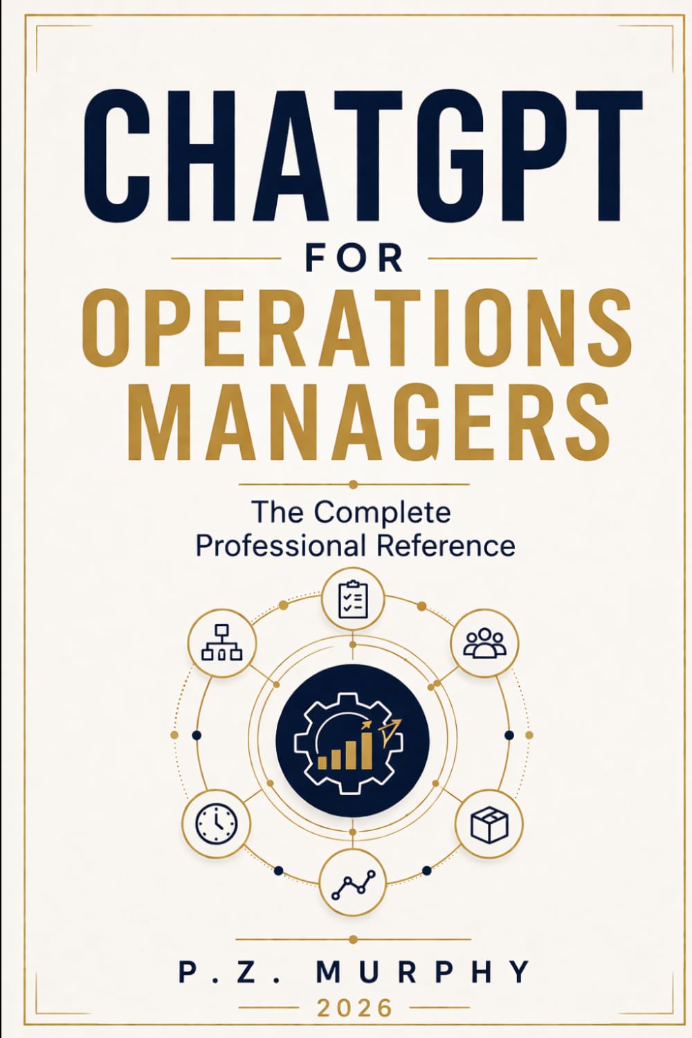 ChatGPT for Operations Managers: The Complete Professional Reference