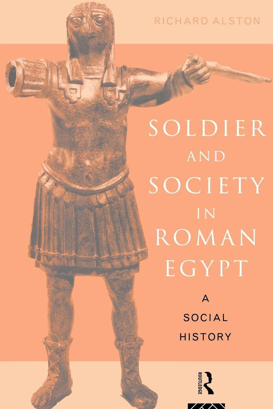 Soldier and Society in Roman Egypt: A Social History