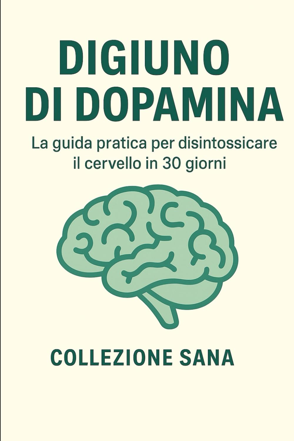 Digiuno di dopamina: La guida pratica per disintossicare il cervello in 30 giorni