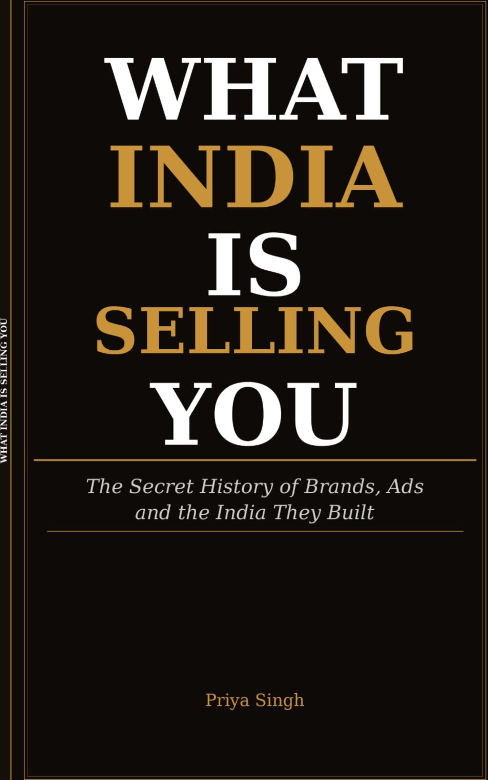 What India Is Selling You?: The Secret History of Brands, Ads and the India They Built.