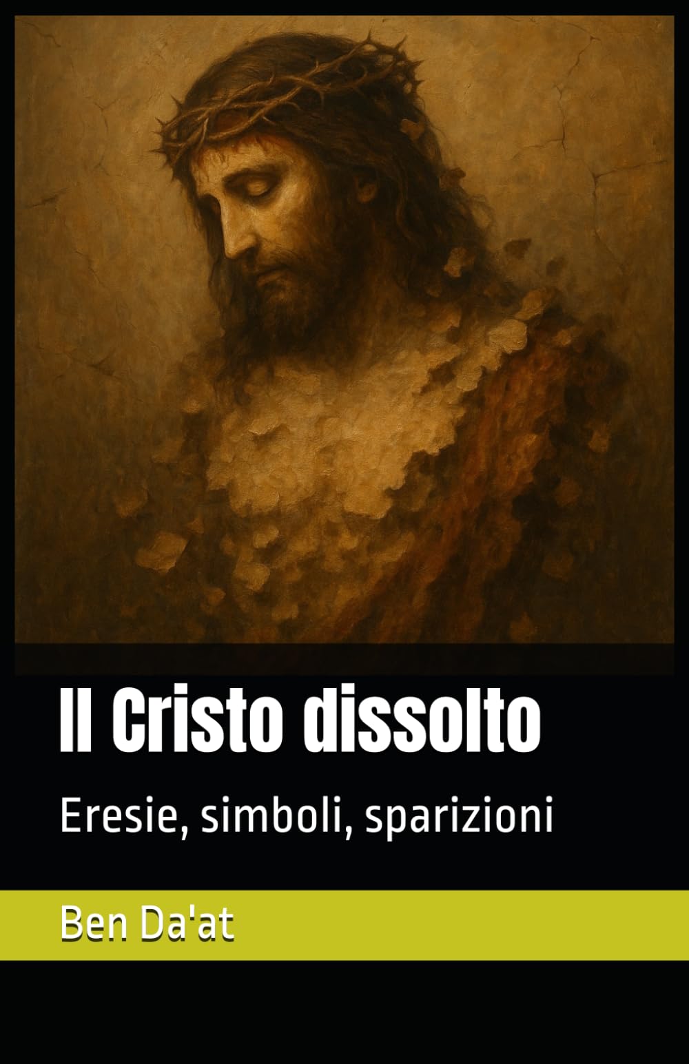 Il Cristo dissolto: Eresie, simboli, sparizioni (I mille volti di Cristo)
