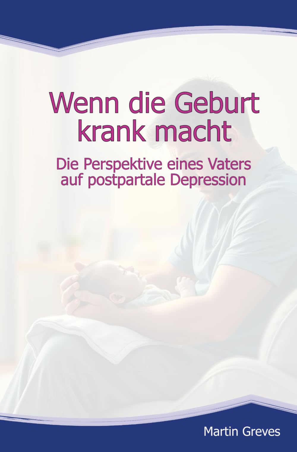 Wenn die Geburt krank macht: Die Perspektive eines Vaters auf postpartale Depression