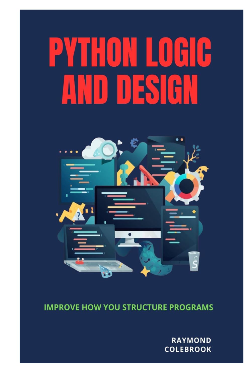 Python Logic and Design: Improve How You Structure Programs