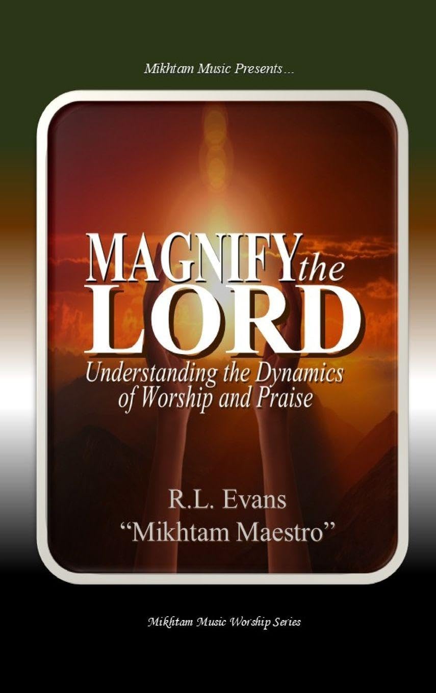 Magnify the Lord: Understanding the Dynamics of Worship and Praise: 4 (Mikhtam Music Worship)