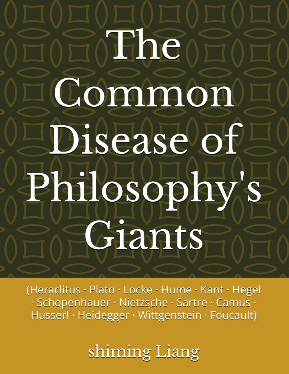 The Common Disease of Philosophy's Giants: (Heraclitus · Plato · Locke · Hume · Kant · Hegel · Schopenhauer · Nietzsche · Sartre · Camus · Husserl · Heidegger · Wittgenstein · Foucault)