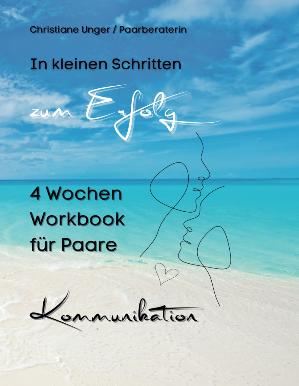 In kleinen Schritten zum Erfolg: 4 Wochen Workbook für Paare - Kommunikation
