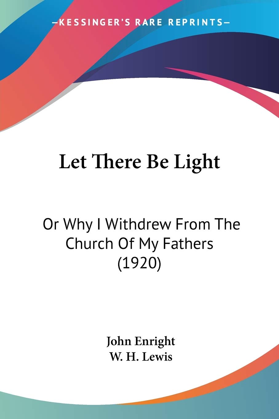 Let There Be Light: Or Why I Withdrew From The Church Of My Fathers (1920)
