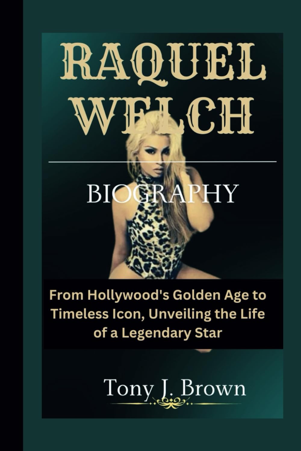 RAQUEL WELCH BIOGRAPHY: From Hollywood's Golden Age to Timeless Icon ...