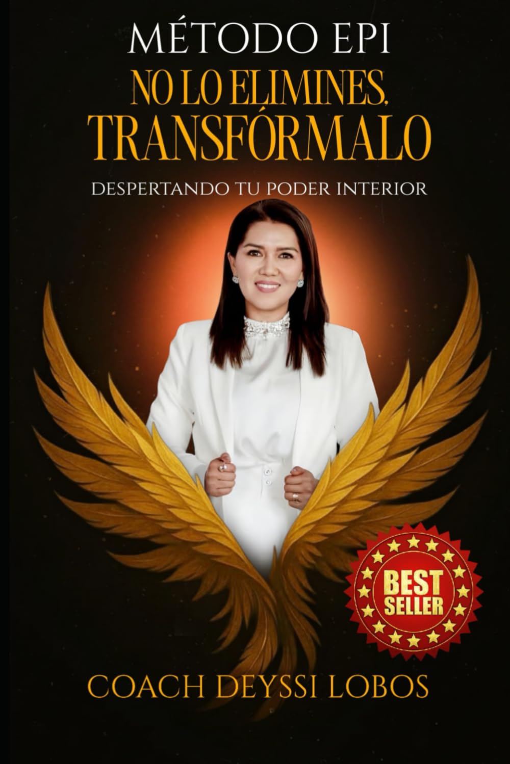 MÉTODO EPI NO LO ELIMINES TRANSFÓRMALO: Despertando tu poder interior