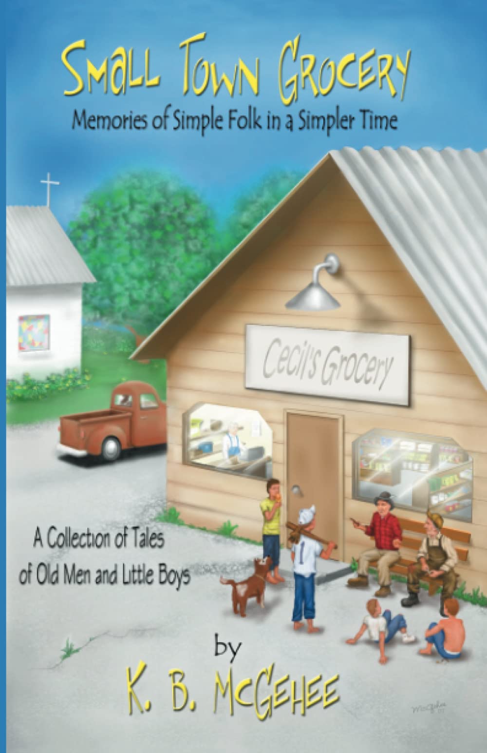 Small Town Grocery: Memories of Simple Folk in a Simpler Time