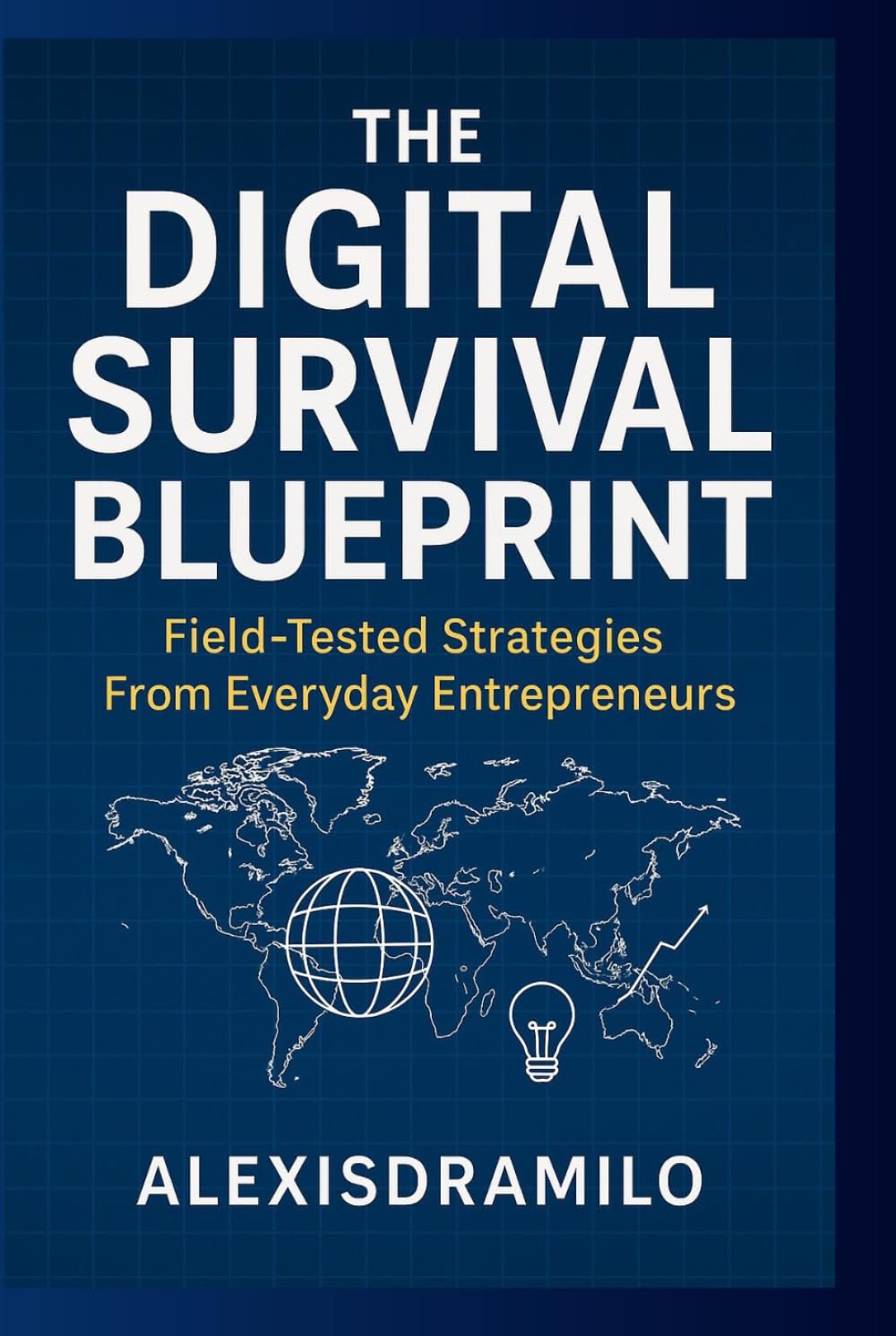 The Digital Survival Blueprint: Field-Tested Strategies From Everyday Entrepreneurs