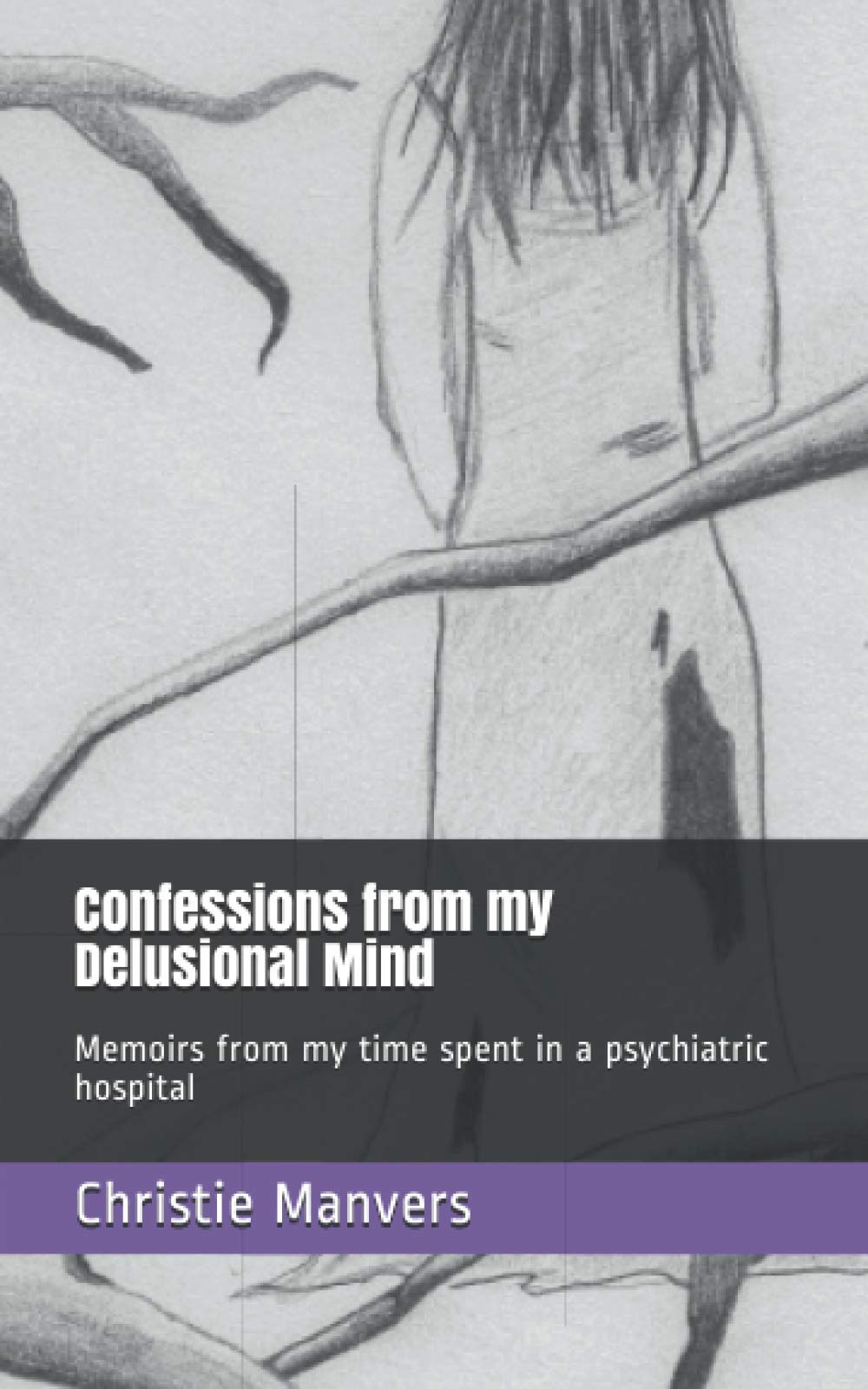 Confessions from my Delusional Mind: Memoirs from my time spent in a psychiatric hospital