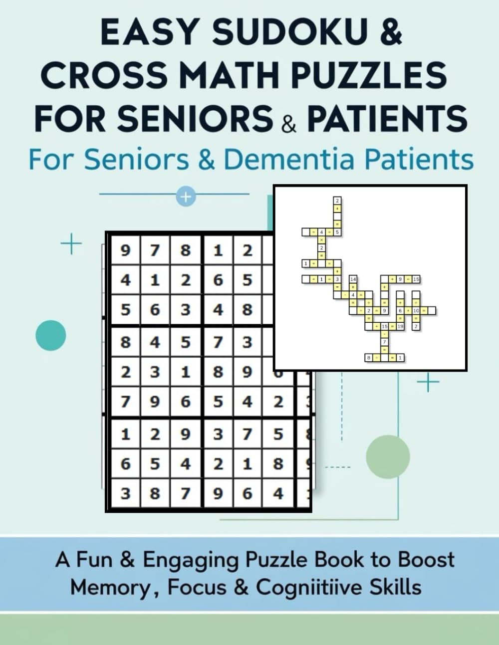 Easy Sudoku & Cross Math for Seniors & Dementia Patients: Large Print Brain-Boosting Puzzles for Memory Support & Cognitive Health (Dementia-Friendly activities Book)