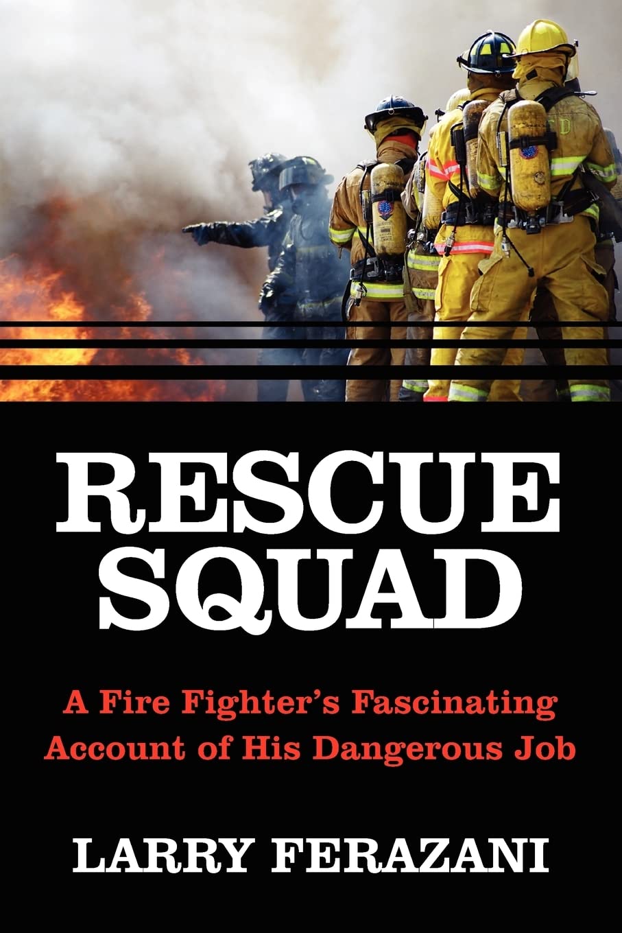 RESCUE SQUAD: A Fire Fighter's Fascinating Account of His Dangerous Job