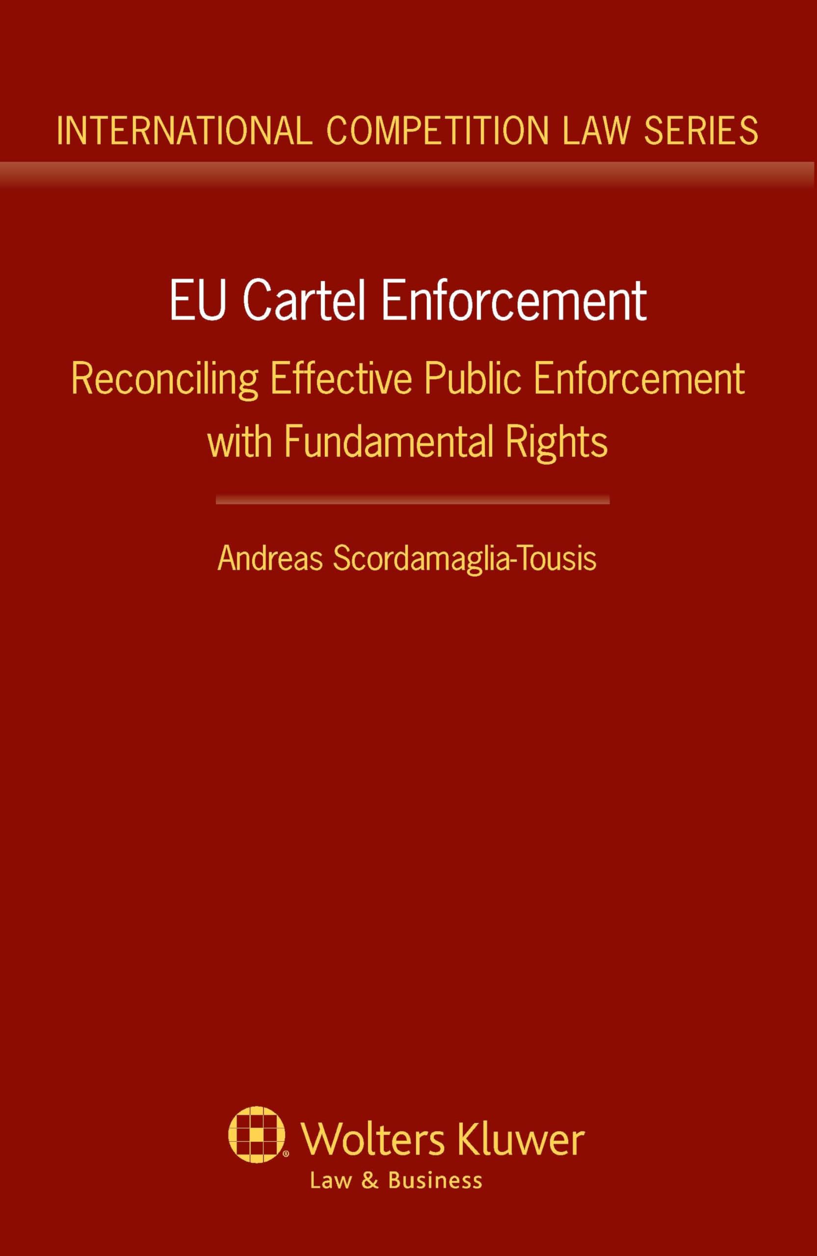 EU Cartel Enforcement: Reconciling Effective Public Enforcement with Fundamental Rights (International Competition Law Series Book 54)