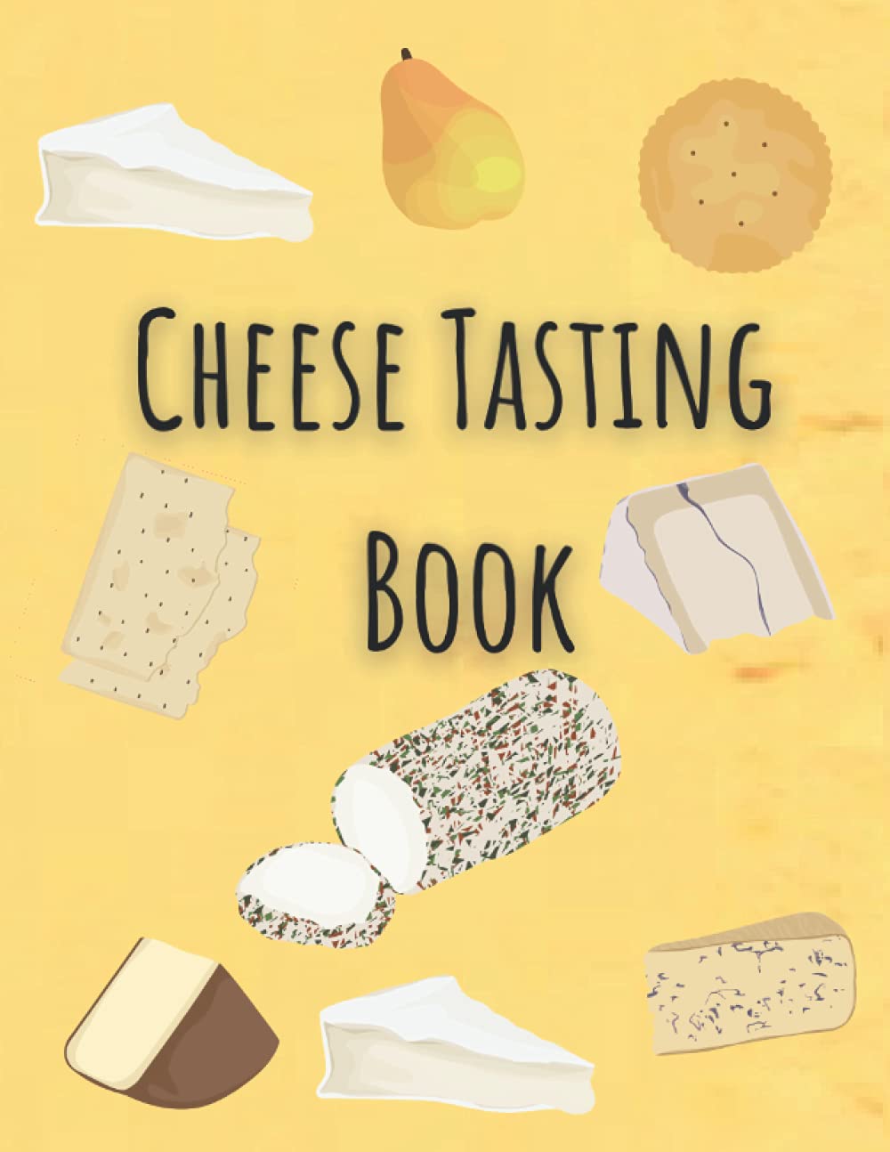 Cheese Tasting Book: Log Book Journal For Tasting Cheese-Record Texture, Type, Taste, Appearance-Notebook for Cheese Tasting