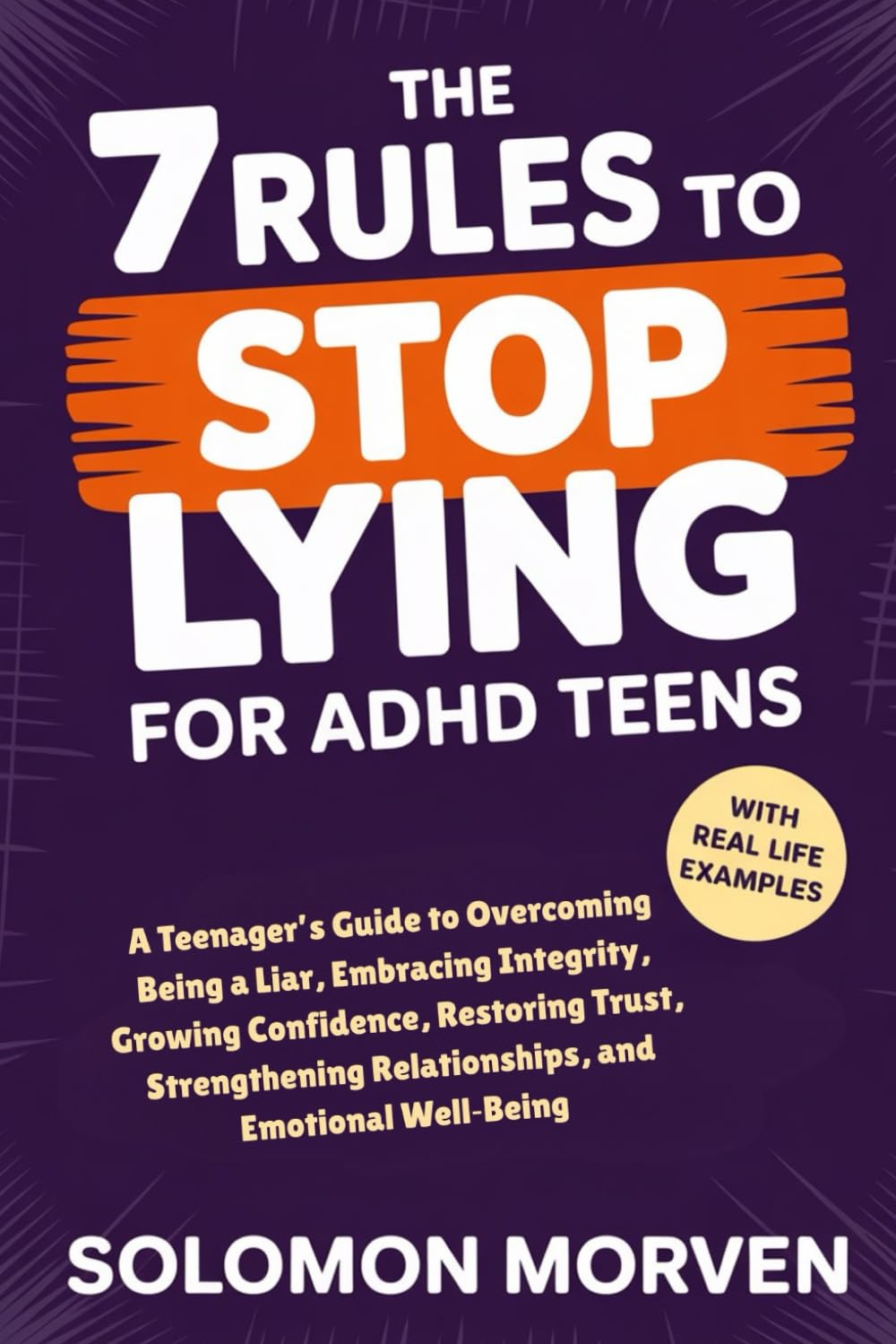 The 7 Rules To Stop Lying For ADHD Teens: A Teenager’s Guide to Overcoming Being a Liar, Embracing Integrity, Growing Confidence, Restoring Trust, Strengthening Relationships, and Emotional Well‑Being
