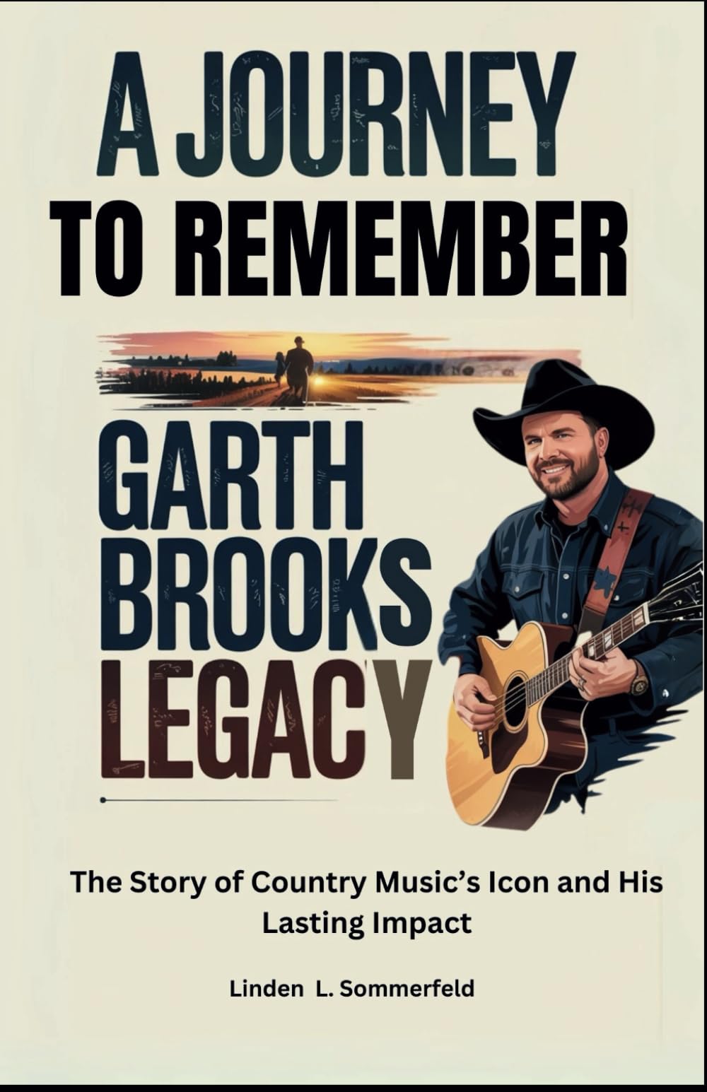 A Journey to Remember: Garth Brooks Legacy: The Story of Country Music’s Icon and His Lasting Impact