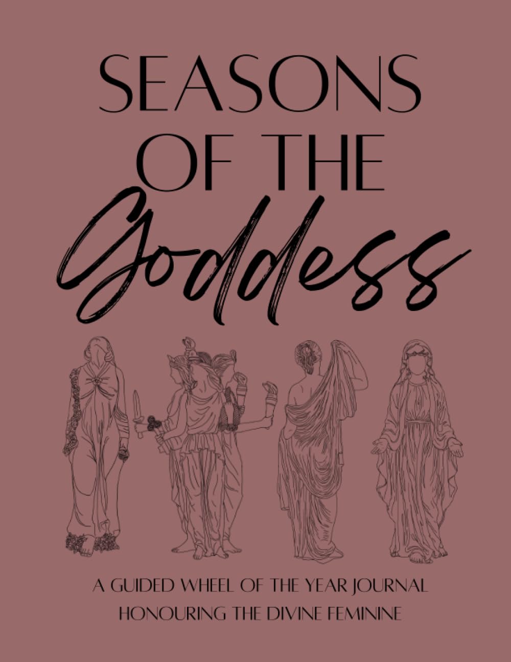Seasons Of The Goddess: A Yearlong Guided Journal from Samhain to Mabon honouring the Divine Feminine Paperback – 19 July 2023