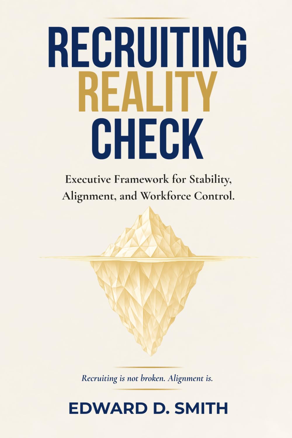 Recruiting Reality Check™: An Executive Framework for Stability, Alignment, and Workforce Control