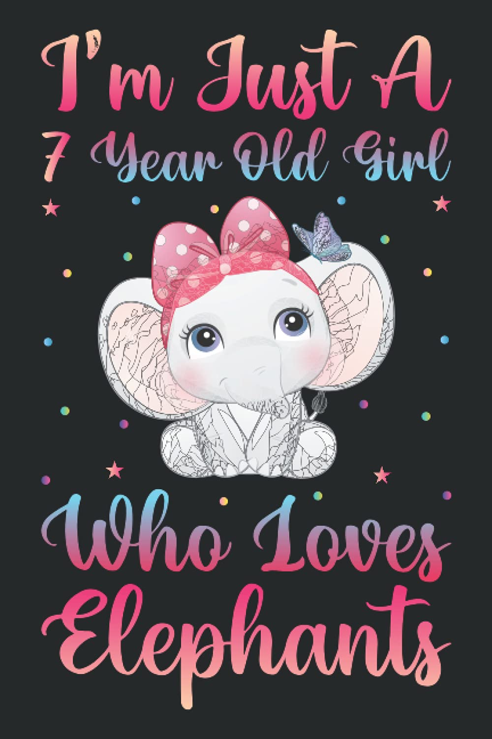 I'm Just A 7 Year Old Girl Who Loves Elephants Notebook For Women Girls Kids Gift: Elephants Notebook: Birthday Gift 7 Year Old Girl who loves ... - 100 Page Paperback Notebook- (6"x9")